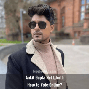 Ankit Gupta Net Worth, Height, Weight, Career, How to Vote