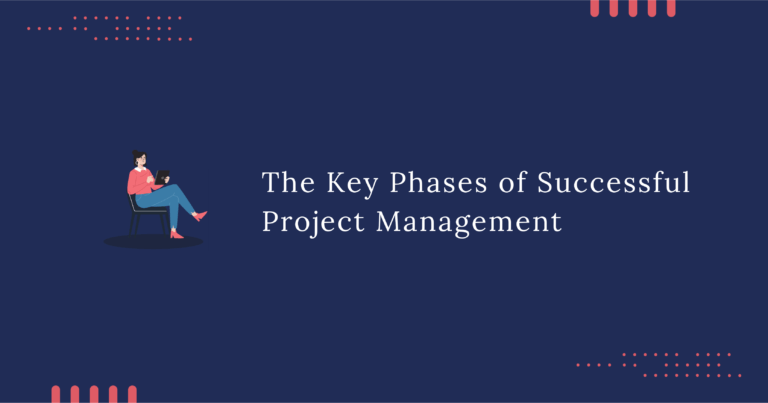 The Key Phases Of Successful Project Management